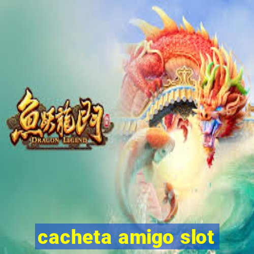 cacheta amigo slot